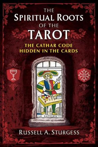 Паперова книга «The Spiritual Roots of the Tarot: The Cathar Code Hidden in the Cards», автор Рассел А. Стерджесс - фото №1