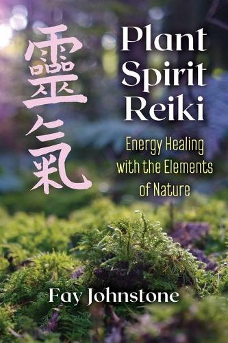Бумажная книга «Plant Spirit Reiki: Energy Healing with the Elements of Nature», автор Фэй Джонстон - фото №1