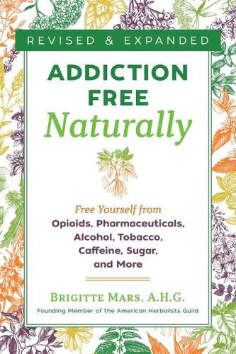 Бумажная книга «Addiction-Free Naturally: Free Yourself from Opioids, Pharmaceuticals, Alcohol, Tobacco, Caffeine, Sugar, and More», автор Брижит Марс - фото №1
