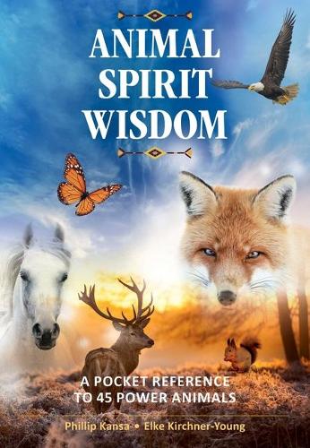 Бумажная книга «Animal Spirit Wisdom: A Pocket Reference to 45 Power Animals», авторов Эльке Кирхнер-Янг, Филлип Канса - фото №1