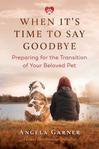 Паперова книга «When It's Time to Say Goodbye: Preparing for the Transition of Your Beloved Pet», автор Анжела Гарнер - фото №1