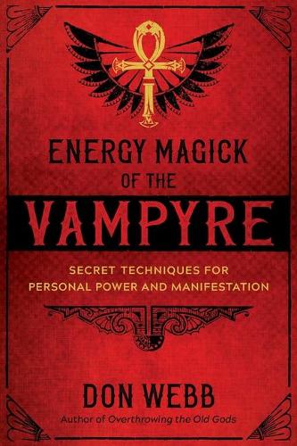 Бумажная книга «Energy Magick of the Vampyre: Secret Techniques for Personal Power and Manifestation», автор Дон Уэбб - фото №1
