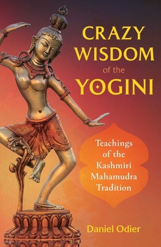 Бумажная книга «Crazy Wisdom of the Yogini: Teachings of the Kashmiri Mahamudra Tradition», автор Дэниел Одье - фото №1