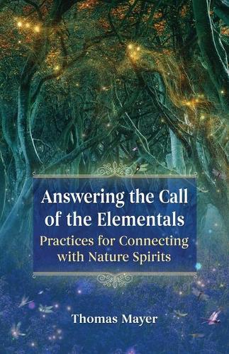 Паперова книга «Answering the Call of the Elementals: Practices for Connecting with Nature Spirits», автор Томас Майєр - фото №1