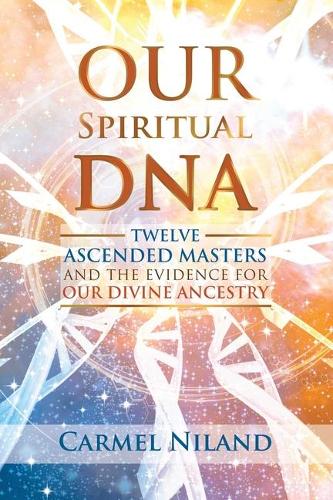 Бумажная книга «Our Spiritual DNA: Twelve Ascended Masters and the Evidence for Our Divine Ancestry», автор Кармел Ниланд - фото №1