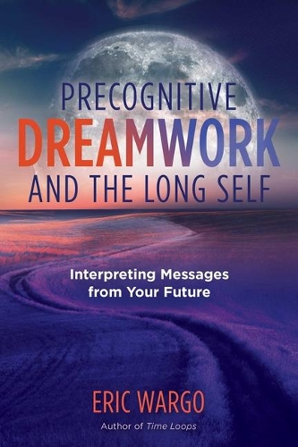 [object Object] «Precognitive Dreamwork and the Long Self: Interpreting Messages from Your Future», автор Эрик Варго - фото №1