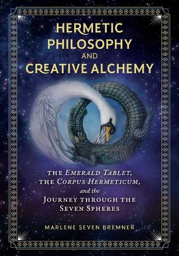 Бумажная книга «Hermetic Philosophy and Creative Alchemy: The Emerald Tablet, the Corpus Hermeticum, and the Journey through the Seven Spheres», автор Марлен Севен Бремнер - фото №1