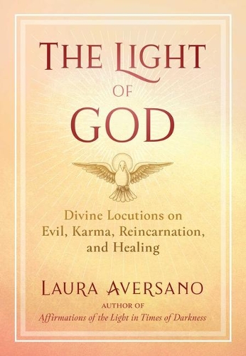 Бумажная книга «The Light of God: Divine Locutions on Evil, Karma, Reincarnation, and Healing», автор Лаура Аверсано - фото №1