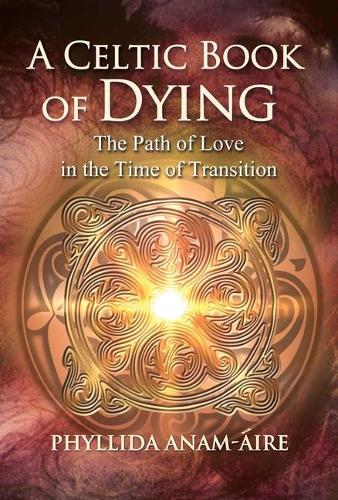 Бумажная книга «A Celtic Book of Dying: The Path of Love in the Time of Transition», автор Филлида Анам-Айре - фото №1