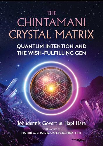 Бумажная книга «The Chintamani Crystal Matrix: Quantum Intention and the Wish-Fulfilling Gem», авторов Хапи Хара, Джонденнис Говерт - фото №1