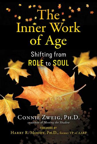 Бумажная книга «The Inner Work of Age: Shifting from Role to Soul», автор Конни Цвейг - фото №1