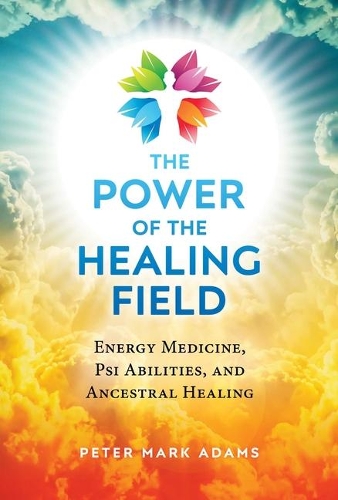 Паперова книга «The Power of the Healing Field: Energy Medicine, Psi Abilities, and Ancestral Healing», автор Пітер Марк Адамс - фото №1