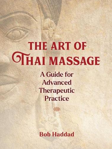 Паперова книга «The Art of Thai Massage: A Guide for Advanced Therapeutic Practice», автор Боб Хаддад - фото №1