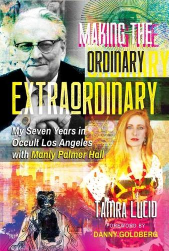 Бумажная книга «Making the Ordinary Extraordinary: My Seven Years in Occult Los Angeles with Manly Palmer Hall», автор Тамра Люсид - фото №1