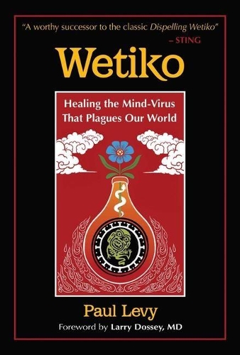 Бумажная книга «Wetiko: Healing the Mind-Virus That Plagues Our World», автор Пол Леви - фото №1