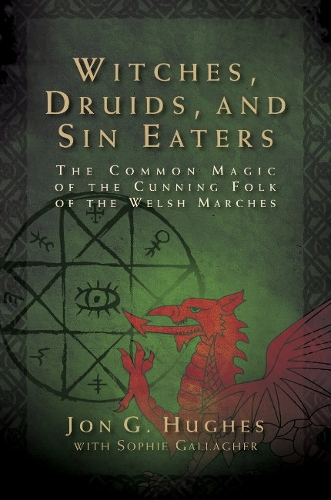 Бумажная книга «Witches, Druids, and Sin Eaters: The Common Magic of the Cunning Folk of the Welsh Marches», автор Джон Г. Хьюз - фото №1