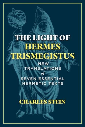 Бумажная книга «The Light of Hermes Trismegistus: New Translations of Seven Essential Hermetic Texts», автор Чарльз Стайн - фото №1