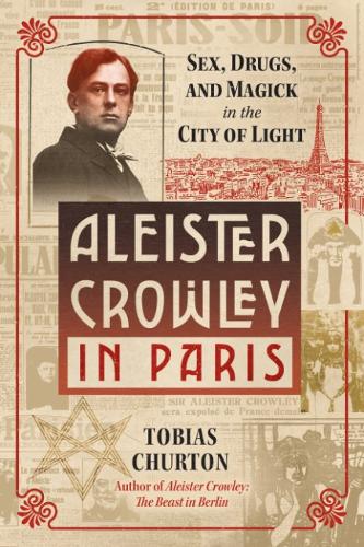 Бумажная книга «Aleister Crowley in Paris: Sex, Art, and Magick in the City of Light», автор Тобиас Чертон - фото №1