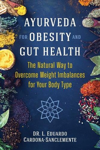 Бумажная книга «Ayurveda for Obesity and Gut Health: The Natural Way to Overcome Weight Imbalances for Your Body Type», автор Л. Эдуардо Кардона-Санклементе - фото №1