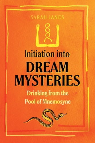 Бумажная книга «Initiation into Dream Mysteries: Drinking from the Pool of Mnemosyne», автор Сара Джейнс - фото №1