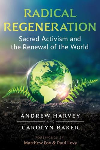 Бумажная книга «Radical Regeneration: Sacred Activism and the Renewal of the World», автор Эндрю Харви - фото №1