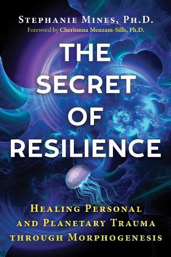 Бумажная книга «The Secret of Resilience: Healing Personal and Planetary Trauma through Morphogenesis», автор Стефани Майнс - фото №1