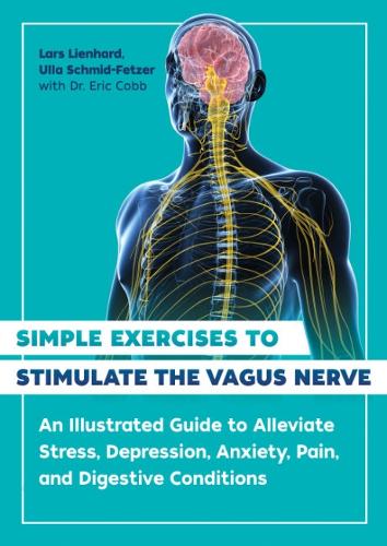 Бумажная книга «Simple Exercises to Stimulate the Vagus Nerve: An Illustrated Guide to Alleviate Stress, Depression, Anxiety, Pain, and Digestive Conditions», автор Ларс Линхард - фото №1