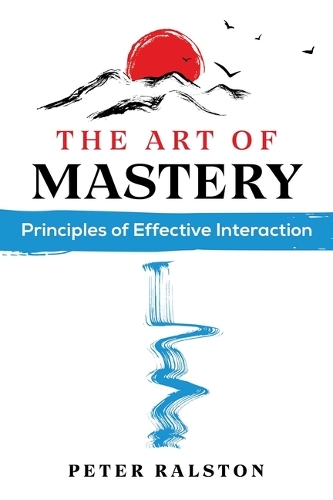 Паперова книга «The Art of Mastery: Principles of Effective Interaction», автор Пітер Ралстон - фото №1