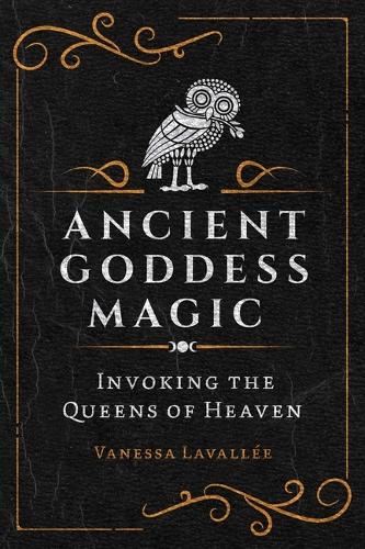 Бумажная книга «Ancient Goddess Magic: Invoking the Queens of the Heavens», автор Ванесса Лавалле - фото №1