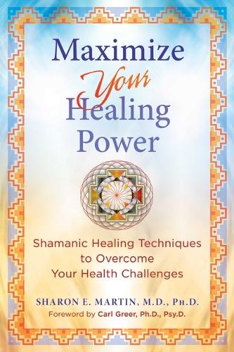Бумажная книга «Maximize Your Healing Power: Shamanic Healing Techniques to Overcome Your Health Challenges», автор Шэрон Э. Мартин - фото №1