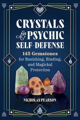 Паперова книга «Crystals for Psychic Self-Defense: 145 Gemstones for Banishing, Binding, and Magickal Protection», автор Ніколас Пірсон - фото №1