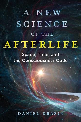 Паперова книга «A New Science of the Afterlife: Space, Time, and the Consciousness Code», автор Даніель Драсін - фото №1