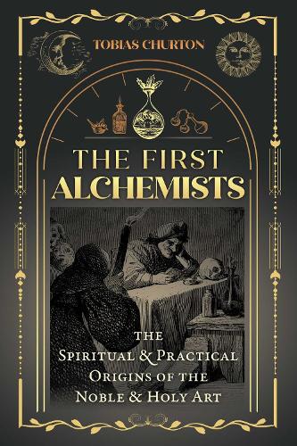 Бумажная книга «The First Alchemists: The Spiritual and Practical Origins of the Noble and Holy Art», автор Тобиас Чертон - фото №1