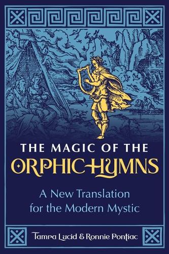 Бумажная книга «The Magic of the Orphic Hymns: A New Translation for the Modern Mystic», авторов Ронни Понтиак, Тамра Люсид - фото №1