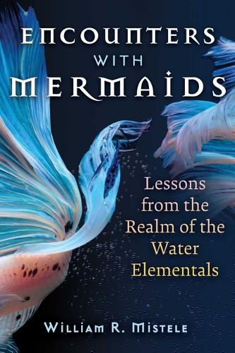 Бумажная книга «Encounters with Mermaids: Lessons from the Realm of the Water Elementals», автор Уильям Р. Мистел - фото №1