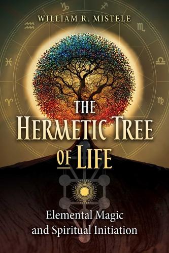 Бумажная книга «The Hermetic Tree of Life: Elemental Magic and Spiritual Initiation», автор Уильям Р. Мистел - фото №1
