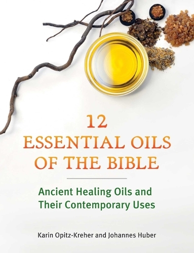 Бумажная книга «Twelve Essential Oils of the Bible: Ancient Healing Oils and Their Contemporary Uses», авторов Йоханнес Хубер, Карин Опиц-Крехер - фото №1