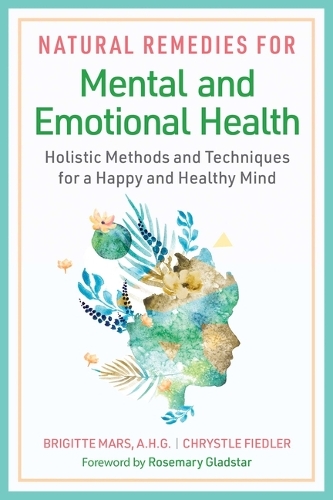 Бумажная книга «Natural Remedies for Mental and Emotional Health: Holistic Methods and Techniques for a Happy and Healthy Mind» - фото №1