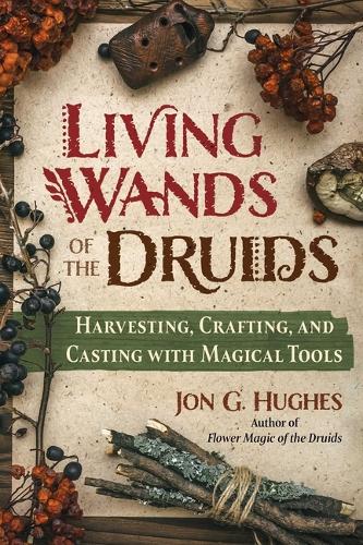 Бумажная книга «Living Wands of the Druids: Harvesting, Crafting, and Casting with Magical Tools» - фото №1