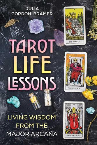 Паперова книга «Tarot Life Lessons: Living Wisdom from the Major Arcana», автор Джулія Гордон-Брамер - фото №1