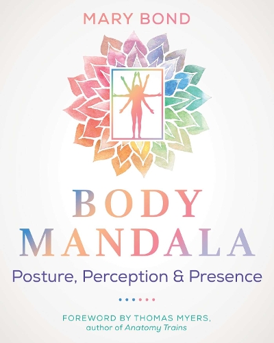 Бумажная книга «Body Mandala: Posture, Perception, and Presence», автор Мэри Бонд - фото №1