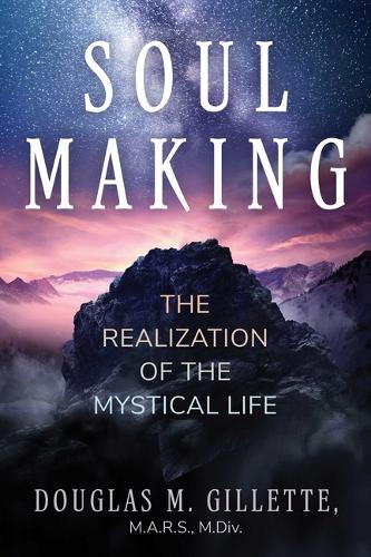 Бумажная книга «Soul Making: The Realization of the Mystical Life», автор Дуглас М. Джиллетт - фото №1