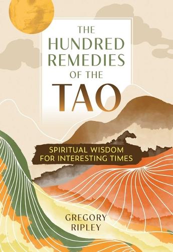 Бумажная книга «The Hundred Remedies of the Tao: Spiritual Wisdom for Interesting Times», автор Грегори Рипли - фото №1