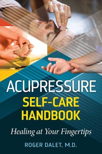 Паперова книга «Acupressure Self-Care Handbook: Healing at Your Fingertips», автор Роджер Далет - фото №1