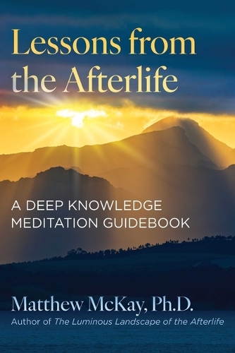 Паперова книга «Lessons from the Afterlife: A Deep Knowledge Meditation Guidebook», автор Метью Маккей - фото №1