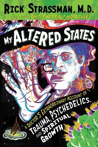 Бумажная книга «My Altered States: A Doctor's Extraordinary Account of Trauma, Psychedelics, and Spiritual Growth», автор Рик Страссман - фото №1