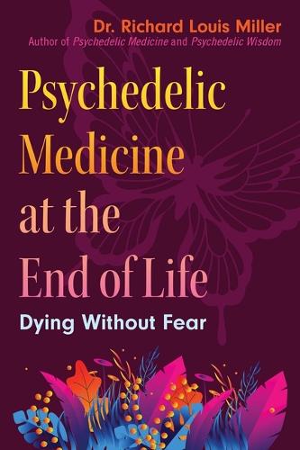 [object Object] «Psychedelic Medicine at the End of Life: Dying without Fear», автор Ричард Луис Миллер - фото №1