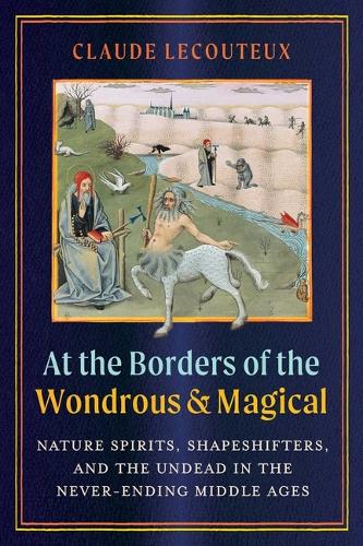 [object Object] «At the Borders of the Wondrous and Magical: Nature Spirits, Shapeshifters, and the Undead in the Never-Ending Middle Ages», автор Клод Лекутье - фото №1