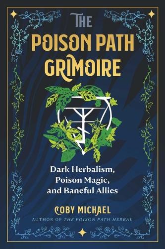 Бумажная книга «The Poison Path Grimoire: Dark Herbalism, Poison Magic, and Baneful Allies», автор Коби Майкл - фото №1