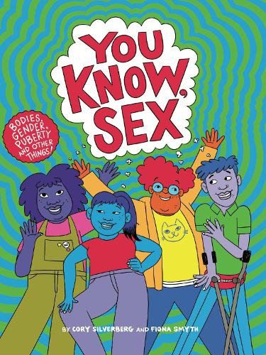 Бумажная книга «You Know, Sex: Bodies, Gender, Puberty, and Other Things», автор Кори Сильверберг - фото №1